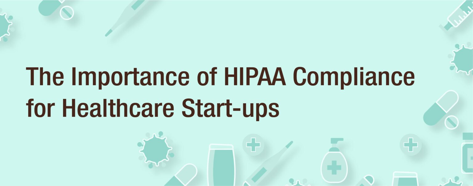 The Importance of HIPAA Compliance for Healthcare Start-ups